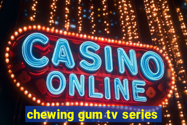 chewing gum tv series